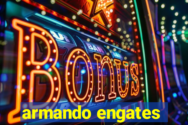 armando engates